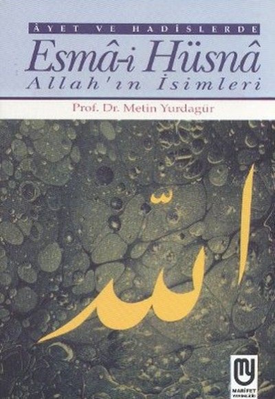 Ayet ve Hadislerde Esma-i Hüsna Allah'ın İsimleri Ayet ve Hadislerde Esma-i Hüsna Allah'ın İsimleri