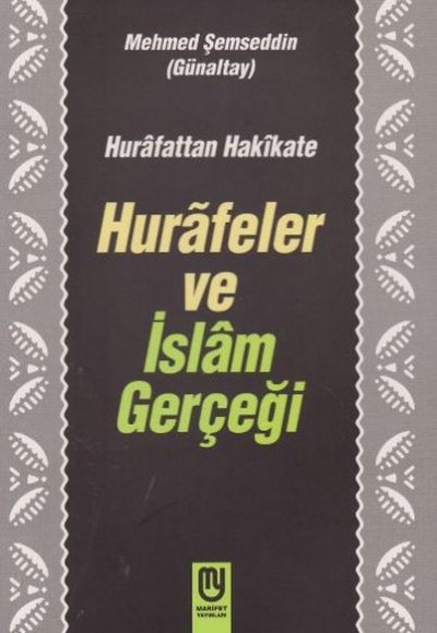 Hurafetten Hakikate Hurafeler ve İslam Gerçeği Hurafetten Hakikate Hurafeler ve İslam Gerçeği