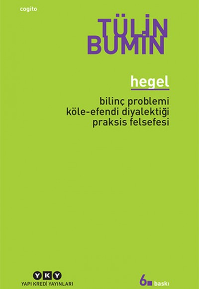 Hegel / Bilinç Problemi, Köle-Efendi Diyalektiği, Praksis Felsefesi Hegel / Bilinç Problemi, Köle-Efendi Diyalektiği, Praksis Felsefesi