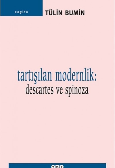 Tartışılan Modernlik: Descartes ve Spinoza Tartışılan Modernlik: Descartes ve Spinoza