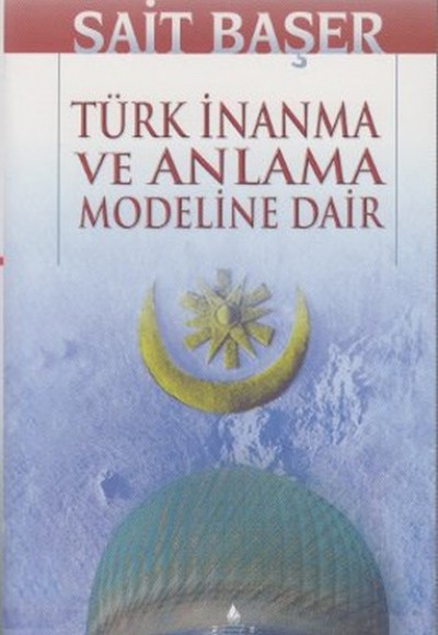 Türk İnanma ve Anlama Modeline Dair Türk İnanma ve Anlama Modeline Dair