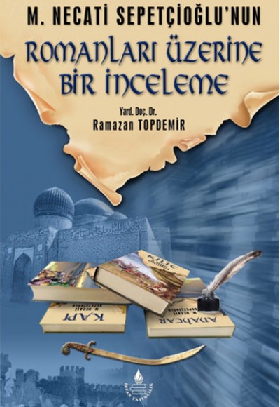 M. Necati Sepetçioğlu'nun Romanları Üzerine Bir İnceleme M. Necati Sepetçioğlu'nun Romanları Üzerine Bir İnceleme