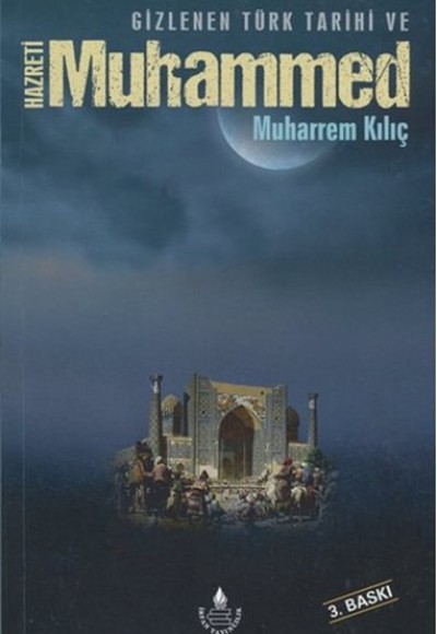 Gizlenen Türk Tarihi ve Hazreti Muhammed Gizlenen Türk Tarihi ve Hazreti Muhammed