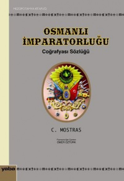 Osmanlı İmparatorluğu Coğrafyası Sözlüğü Osmanlı İmparatorluğu Coğrafyası Sözlüğü