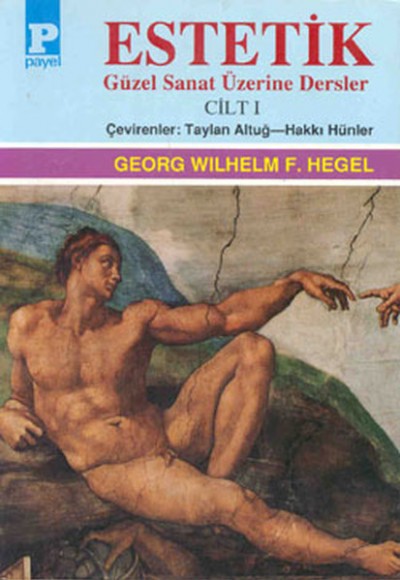 Estetik (Güzel Sanat Üzerine Dersler) Cilt I / George W.F. Hegel Estetik (Güzel Sanat Üzerine Dersler) Cilt I / George W.F. Hegel