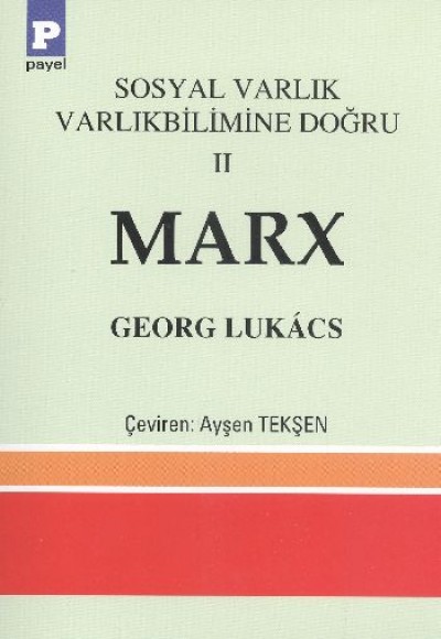 Marx / Sosyal Varlık Varlıkbilimine Doğru 2 Marx / Sosyal Varlık Varlıkbilimine Doğru 2