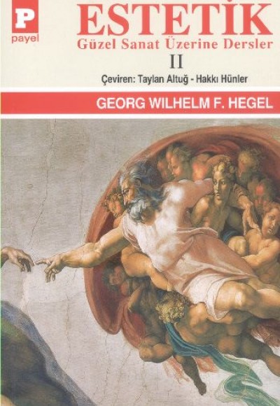 Estetik (Güzel Sanat Üzerine Dersler) Cilt II / George W.F. Hegel Estetik (Güzel Sanat Üzerine Dersler) Cilt II / George W.F. Hegel