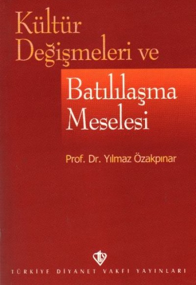 Kültür Değişmeleri ve Batılılaşma Meselesi Kültür Değişmeleri ve Batılılaşma Meselesi