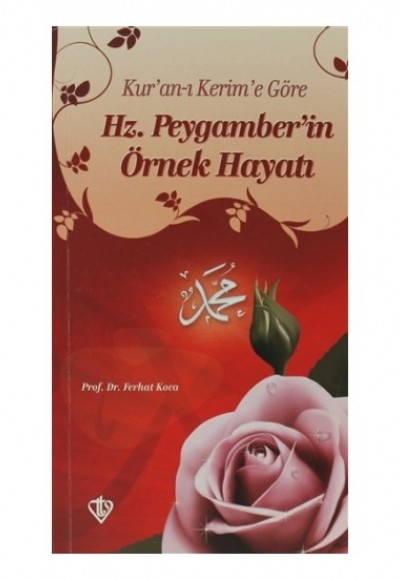 Kur'an-ı Kerim'e Göre Hz. Peygamberin Örnek Hayatı Kur'an-ı Kerim'e Göre Hz. Peygamberin Örnek Hayatı