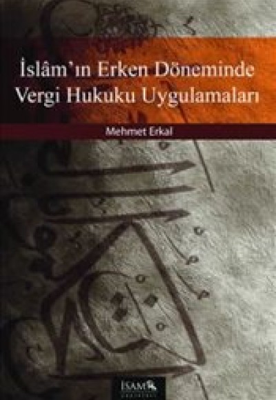 İslam'ın Erken Döneminde Vergi Hukuku Uygulamaları İslam'ın Erken Döneminde Vergi Hukuku Uygulamaları