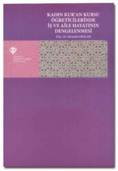 Kadın Kur'an Kursu Öğreticilerinde İş ve Aile Hayatının Dengelenmesi Kadın Kur'an Kursu Öğreticilerinde İş ve Aile Hayatının Dengelenmesi