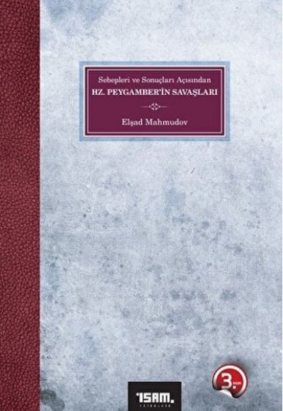 Sebepleri ve Sonuçları Açısından Hz. Peygamber’in Savaşları Sebepleri ve Sonuçları Açısından Hz. Peygamber’in Savaşları