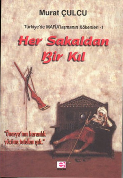 Her Sakaldan Bir Kıl Türkiye’de Mafia’laşmanın Kökenleri 1 Her Sakaldan Bir Kıl Türkiye’de Mafia’laşmanın Kökenleri 1
