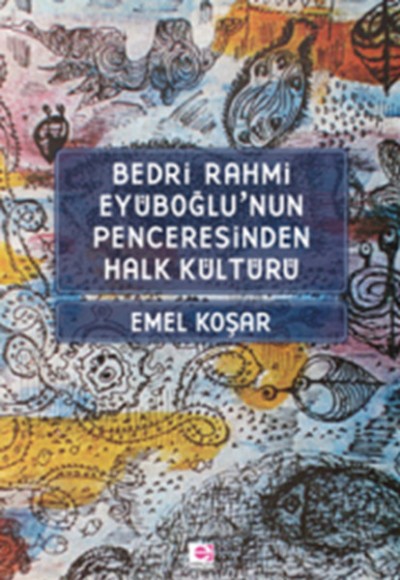 Bedri Rahmi Eyüboğlu'nun Penceresinden Halk Kültürü Bedri Rahmi Eyüboğlu'nun Penceresinden Halk Kültürü