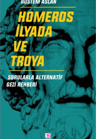 Homeros İlyada ve Troya - Sorularla Alternatif Gezi Rehberi Homeros İlyada ve Troya - Sorularla Alternatif Gezi Rehberi