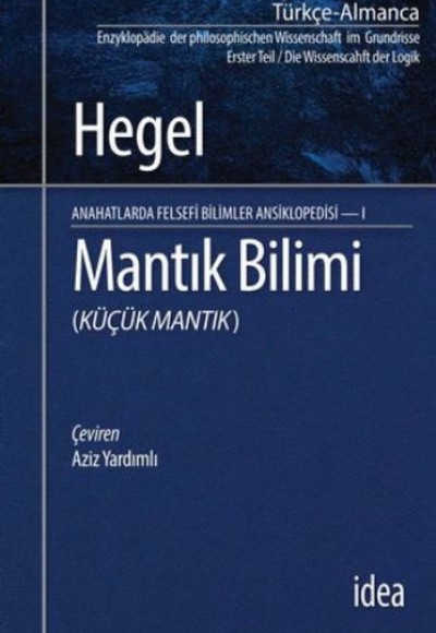 Mantık Bilimi (Küçük Mantık) / Anahatlarda Felsefi Bilimler Ansiklopedisi 1 Mantık Bilimi (Küçük Mantık) / Anahatlarda Felsefi Bilimler Ansiklopedisi 1
