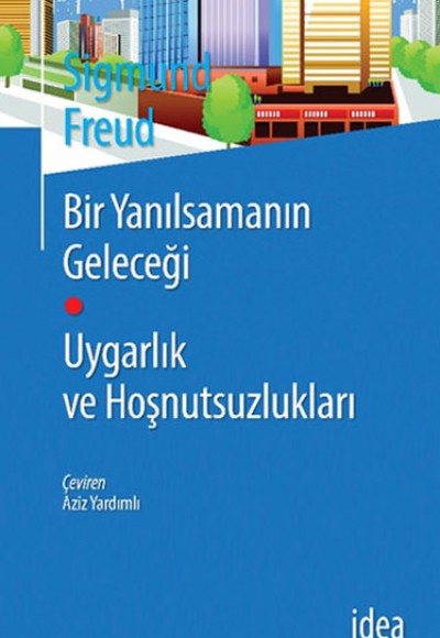 Bir Yanılsamanın Geleceği Uygarlık ve Hoşnutsuzlukları Bir Yanılsamanın Geleceği Uygarlık ve Hoşnutsuzlukları