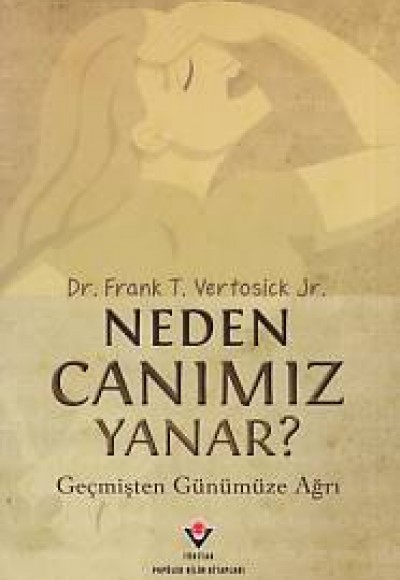 Neden Canımız Yanar? Geçmişten Günümüze Ağrı Neden Canımız Yanar? Geçmişten Günümüze Ağrı