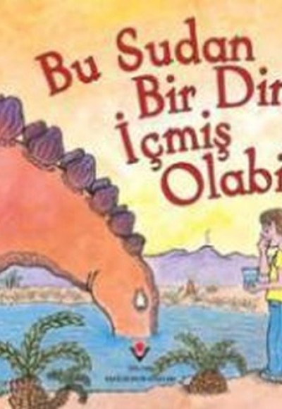 Bu Sudan Bir Dinozor İçmiş Olabilir mi? Bu Sudan Bir Dinozor İçmiş Olabilir mi?
