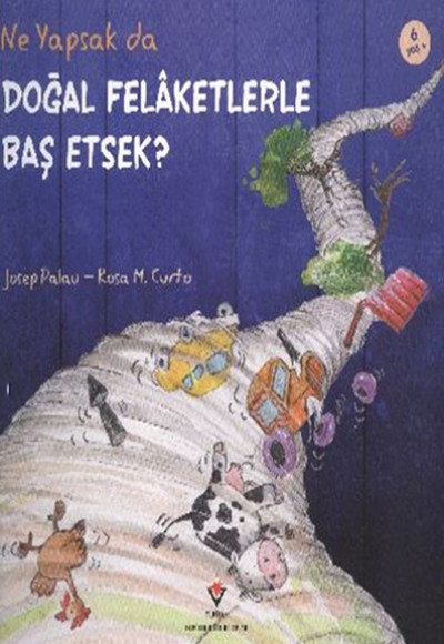 Ne Yapsak da Doğal Felaketlerle Baş Etsek? Ne Yapsak da Doğal Felaketlerle Baş Etsek?