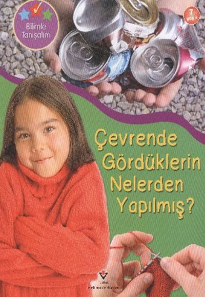 Çevrende Gördüklerin Nelerden Yapılmış? Çevrende Gördüklerin Nelerden Yapılmış?