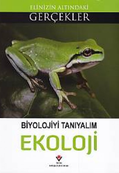 Elinizin Altındaki Gerçekler - Biyolojiyi Tanımlayalım: Ekoloji Elinizin Altındaki Gerçekler - Biyolojiyi Tanımlayalım: Ekoloji