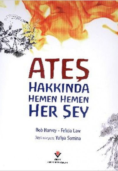 Ateş Hakkında Hemen Hemen Her Şey Ateş Hakkında Hemen Hemen Her Şey