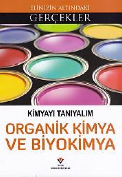 Elinizin Altındaki Gerçekler - Kimyayı Tanıyalım Organik Kimya ve Biyokimya