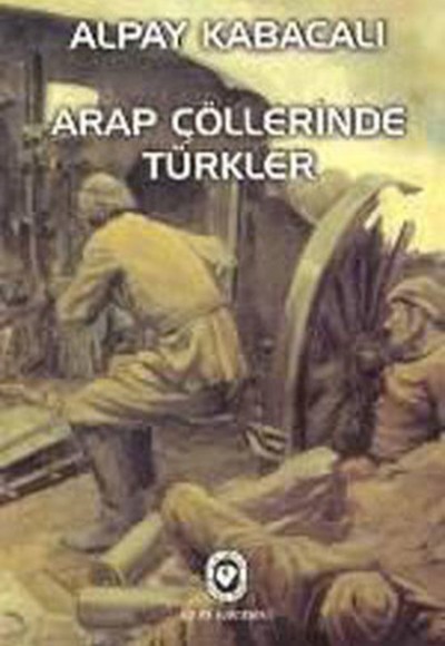 Arap Çöllerinde Türkler Arap Çöllerinde Türkler