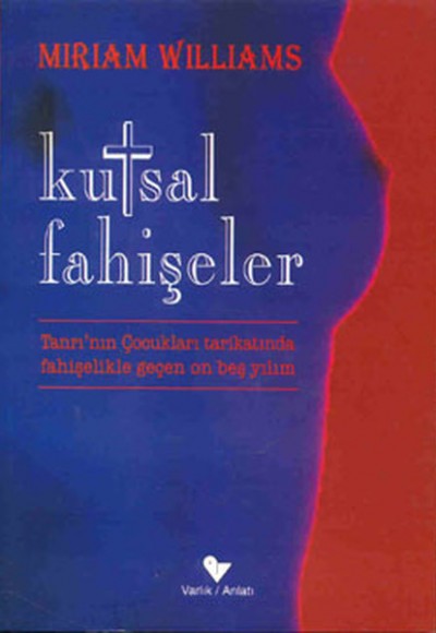 Kutsal Fahişeler “Tanrı’nın Çocukları Tarikatında Fahişelikle Geçen On Beş Yılım“ Kutsal Fahişeler “Tanrı’nın Çocukları Tarikatında Fahişelikle Geçen On Beş Yılım“
