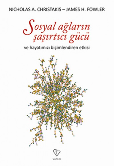 Sosyal Ağların Şaşırtıcı Gücü ve Hayatımızı Biçimlendiren Etkisi Sosyal Ağların Şaşırtıcı Gücü ve Hayatımızı Biçimlendiren Etkisi