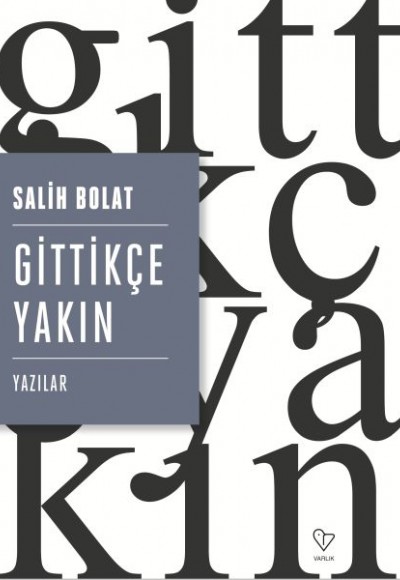 Gittikçe Yakın - Yazılar Gittikçe Yakın - Yazılar