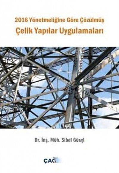 2016 Yönetmeliğine Göre Çözülmüş Çelik Yapılar Uygulamaları 2016 Yönetmeliğine Göre Çözülmüş Çelik Yapılar Uygulamaları