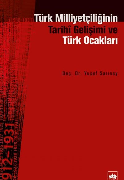 Türk Milliyetçiliğinin Tarihi Gelişimi ve Türk Ocakları 1912-1931 Türk Milliyetçiliğinin Tarihi Gelişimi ve Türk Ocakları 1912-1931