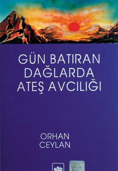 Gün Batıran Dağlarda Ateş Avcılığı Gün Batıran Dağlarda Ateş Avcılığı
