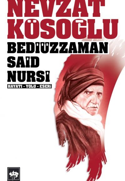 Bediüzzaman Said Nursi Hayatı - Yolu - Eseri Bediüzzaman Said Nursi Hayatı - Yolu - Eseri