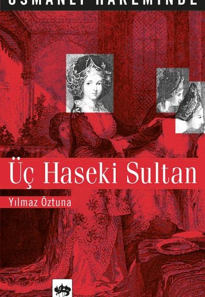 Osmanlı Hareminde Üç Haseki Sultanı Osmanlı Hareminde Üç Haseki Sultanı