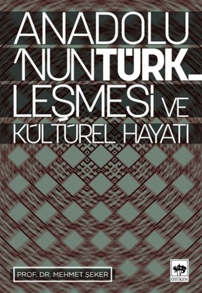 Anadolu’nun Türkleşmesi ve Kültürel Hayatı Anadolu’nun Türkleşmesi ve Kültürel Hayatı