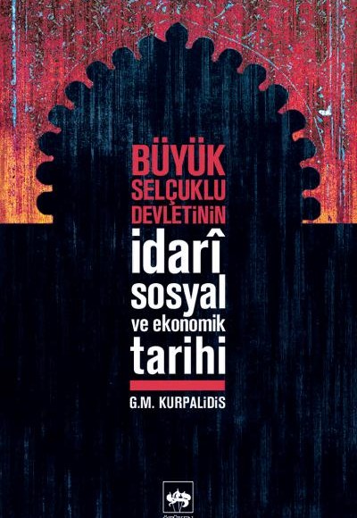 Büyük Selçuklu Devletinin İdari,Sosyal ve Ekonomik Tarihi Büyük Selçuklu Devletinin İdari,Sosyal ve Ekonomik Tarihi