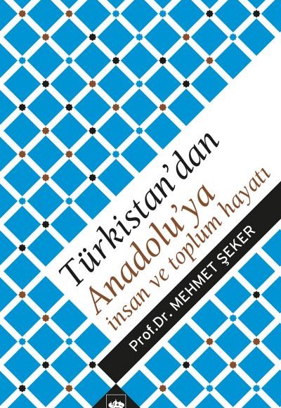 Türkistan'dan Anadolu'ya İnsan ve Toplum Hayatı Türkistan'dan Anadolu'ya İnsan ve Toplum Hayatı