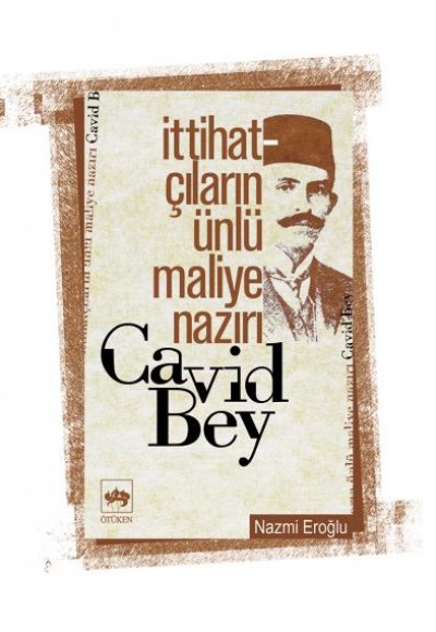 İttihatçıların Ünlü Maliye Nazırı Cavid Bey İttihatçıların Ünlü Maliye Nazırı Cavid Bey