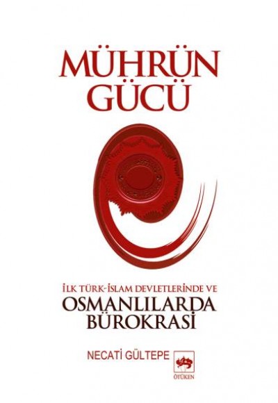 Mührün Gücü İslam Devletlerinde ve Osmanlılarda Bürokrasi Mührün Gücü İslam Devletlerinde ve Osmanlılarda Bürokrasi