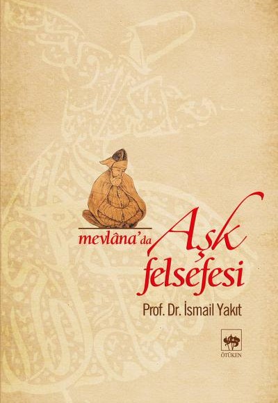 Mevlana'da Aşk Felsefesi Mevlana'da Aşk Felsefesi