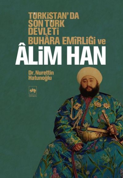 Türkistan'da Son Türk Devleti Buhara Emirliği ve Alim Han Türkistan'da Son Türk Devleti Buhara Emirliği ve Alim Han