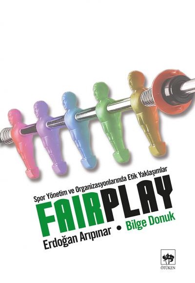 Fair Play Spor Yönetim ve Organizasyonlarında Etik Yaklaşımlar Fair Play Spor Yönetim ve Organizasyonlarında Etik Yaklaşımlar