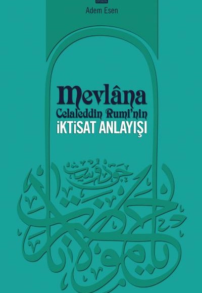Mevlana Celaleddin Rumi'nin İktisat Anlayışı Mevlana Celaleddin Rumi'nin İktisat Anlayışı