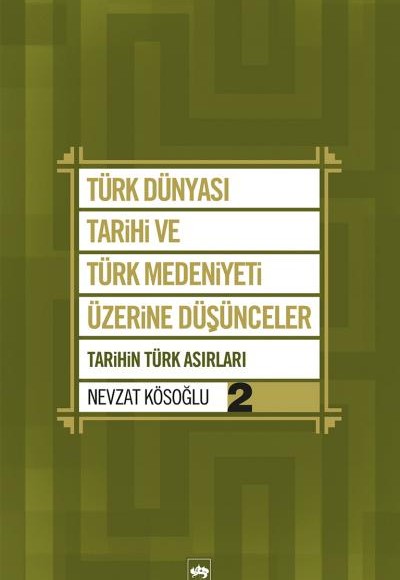 Türk Dünyası Tarihi ve Türk Medeniyeti Üzerine Düşünceler 2 Tarihin Türk Asırları Türk Dünyası Tarihi ve Türk Medeniyeti Üzerine Düşünceler 2 Tarihin Türk Asırları
