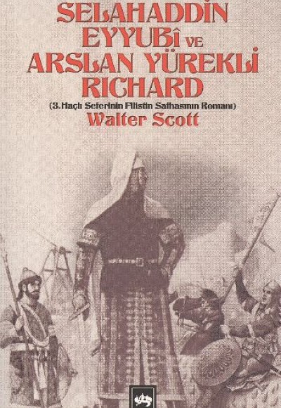 Selahaddin Eyyubi ve Aslan Yürekli Richard 3. Haçlı Seferinin Filistin Safhasının Romanı Selahaddin Eyyubi ve Aslan Yürekli Richard 3. Haçlı Seferinin Filistin Safhasının Romanı