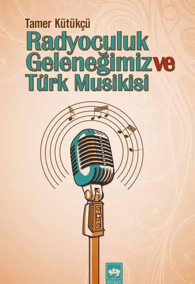 Radyoculuk Geleneğimiz ve Türk Musikisi Radyoculuk Geleneğimiz ve Türk Musikisi