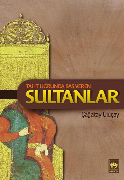 Taht Uğrunda Baş Veren Sultanlar Taht Uğrunda Baş Veren Sultanlar